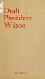 Draft President Wilson; a patriotic appeal to every loyal American_cover