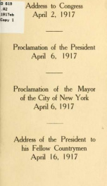 President Woodrow Wilson's address to Congress, April 2, 1917. Proclamation of the President, April 6, 1917 .._cover