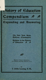 History of education compendium : expanding and answering the New York State uniform examination syllabus in the history of education_cover