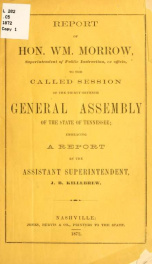 Report of Hon. Wm. Morrow, Superintendent of Public Instruction, ex officio, to the called session of the Thirty-seventh General Assembly of the State of Tennessee : embracing a report by the Assistant Superintendent, J.B. Killebrew_cover