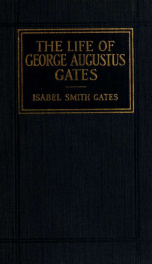The life of George Augustus Gates_cover