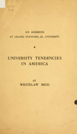 University tendencies in America. An address delivered at Leland Stanford, Jr., University, April 19, 1901_cover