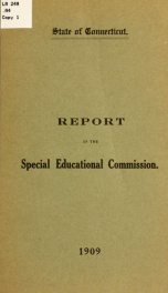 Report of the Special educational commission : Commission appointed by the General assembly of 1907. S.J. resolution no. 287. Approved July 31, 1907. Report presented to the General assembly of 1909_cover