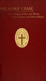 The life of Philander Chase, first bishop of Ohio and Illinois, founder of Kenyon and Jubilee colleges_cover