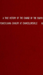 A true history of the charge of the Eighth Pennsylvania cavlary at Chancellorsville_cover