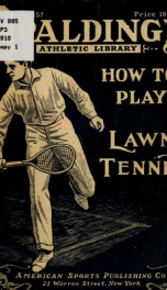 How to play lawn tennis; containing practical instruction from an expert on making lawn tennis strokes_cover