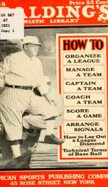 How to organize a league, manage a team, captain a team, coach a team, score a game, arrange signals; including how to lay out a league diamond, and technical terms of base ball_cover