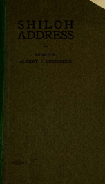 Address of Albert J. Beveridge : at the dedication of Indiana's monuments on the battlefield of Shiloh, Tennessee, April 6, 1903_cover