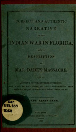 A correct and authentic narrative of the Indian war in Florida : with a description of Maj. Dade's massacre, and an account of the extreme suffering, for want of provision, of the army--having been obliged to eat horses' and dogs' flesh, &c, &c._cover