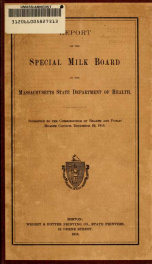 Report of the Special milk board of the Massachusetts State department of health, : submitted to the commissioner of health and Public health council, December 29, 1915_cover