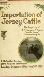 Importation of Jersey cattle, the property of T.S. Cooper and Sons "Linden Grove," Coopersburg, Pennsylvania, to be sold at auction, May 30th, 1916_cover