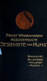 Kurzgefasste Geschichte der Kunst : der Baukunst, Bildnerei, Malerei und Musik_cover