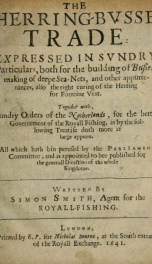 The herring-busse trade [electronic resource] : expressed in sundry particulars, both for the building of busses, making of deepe sea-nets, and other appurtenances, also the right curing of the herring for forreine vent. Together with, sundry o[r]ders of _cover