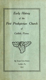 Early history of the First Presbyterian Church of Carlisle, Penna._cover