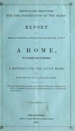 Report of a special committee appointed to consider the subject of a home : to be connected with the institution as a retreat for the adult blind who have been or may be educated there_cover