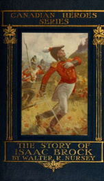 The story of Isaac Brock, hero, defender and saviour of upper Canada, 1812_cover