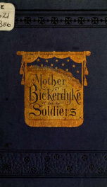 The woman who battled for the boys in blue. Mother Bickerdyke; her life and labors for the relief of our soldiers. Sketches of battle scenes and incidents of the sanitary service_cover