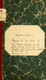 Response of John L. Shepherd to the toast of "The private soldier" at the fourth annual dinner of the comrades and associate members of U. S. Grant post, no. 327, at the Montauk club .._cover