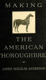 Making the American thoroughbred : especially in Tennessee, 1800-1845_cover