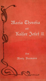 Maria Theresia und Kaiser Josef II. in ihrem Leben und Wirken_cover