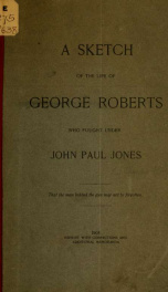 A sketch of the life of George Roberts : who fought under John Paul Jones_cover