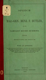 Speech of Maj.-Gen. Benj. F. Butler, upon the campaign before Richmond, 1864 : delivered at Lowell, Mass., January 29, 1865, with an appendix, the two attacks on Fort Fisher, speech on the treatment of the Negro, delivered at Boston, Mass., February 4, 18_cover