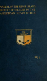 Manual of the Rhode Island society of the Sons of the American revolution for the years from eighteen hundred and ninety three to eighteen hundred and ninety nine, both inclusive_cover