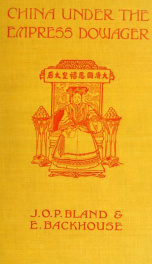 China under the empress dowager; being the history of the life and times of Tzu Hsi, comp. from the state papers of the comptroller of her household_cover