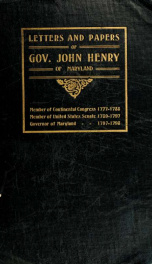 Letters and papers of Governor John Henry of Maryland, member of Continental Congress 1777-1788, member of United States Senate 1789-1797, governor of Maryland, 1797-1798_cover