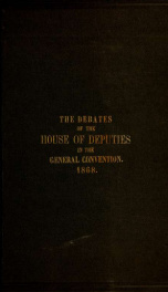 The debates of the House of clerical and lay delegates in the General convention : held in the City of New York, 1868_cover