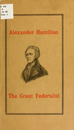 Alexander Hamilton, 1757-1907; an historical essay_cover