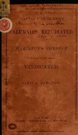 Martin Van Buren's calumnies repudiated. Hamilton's conduct as secretary of the Treasury vindicated_cover