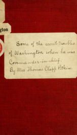 Some of the secret troubles of Washington when commander-in-chief. Read before the Mount Vernon society of Detroit, Dec. 2, 1896_cover