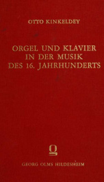 Orgel und klavier in der musik des 16. jahrhunderts; ein beitrag zur geschichte der instrumentalmusik_cover