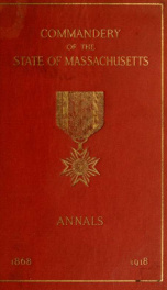 Military order of the loyal legion of the United States. Annals of the Commandery of the state of Massachusetts from its institution, March 4, 1868, to May 1, 1918, and the proceedings at the fiftieth anniversary, March 6, 1918_cover