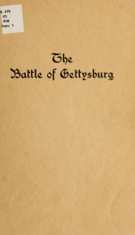 The Battle of Gettysburg; contributed to the semi-centennial commemoration of America's greatest conflict and dedicated to the honor and memory of the living and the dead, with special mention of the immortal charge of the First Minnesota volunteer infant_cover