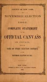November election 1862 : complete statement of the official canvass in detail : giving the vote of every election district at the November election of 1862 yr.1862_cover