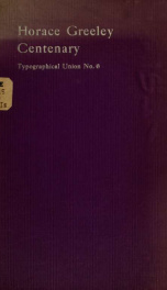 One hundredth anniversary of the birth of Horace Greeley, first president of Typographical union no. 6, New York theatre, February 5, 1911, under the auspices of "Big 6."_cover