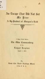 An escape that did not set me free : a by-product of Morgan's raid. A paper read before the Ohio commandery of the Loyal legion, April 7, 1915_cover