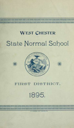 Catalogue of the West Chester State Normal School of the First District : consisting of the counties of Bucks, Chester, Delaware and Montgomery. 1895-1896_cover