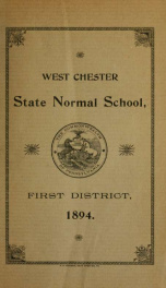 Catalogue of the West Chester State Normal School of the First District : consisting of the counties of Bucks, Chester, Delaware and Montgomery. 1894-1895_cover