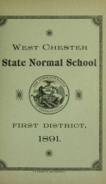 Catalogue of the West Chester State Normal School of the First District : consisting of the counties of Bucks, Chester, Delaware and Montgomery. 1891-1892_cover