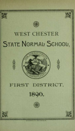 Catalogue of the West Chester State Normal School of the First District : consisting of the counties of Bucks, Chester, Delaware and Montgomery. 1890-1891_cover