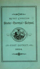 Catalogue of the West Chester State Normal School of the First District : consisting of the counties of Bucks, Chester, Delaware and Montgomery. 1884-1885_cover