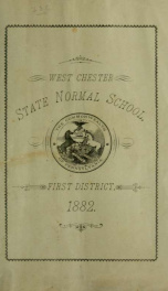 Catalogue of the West Chester State Normal School of the First District : consisting of the counties of Bucks, Chester, Delaware and Montgomery. 1882-1883_cover