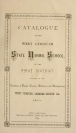 Catalogue of the West Chester State Normal School of the First District : consisting of the counties of Bucks, Chester, Delaware and Montgomery. 1873-1874_cover