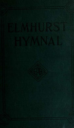 Elmhurst hymnal : and Orders of worship for the Sunday school, young people's meetings and church services_cover