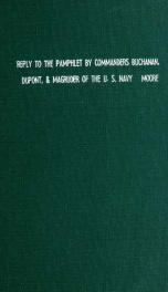 Reply to the pamphlet, by commanders Buchanan, Dupont & Magruder, of the United States navy, addressed to the House of representatives, in reply to the officers of the late Texas navy_cover