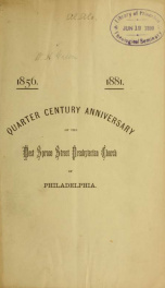 West Spruce Street Presbyterian Church, of Philadelphia, 1856-1881 : Quarter Century anniversary of the organization of the church and pastorate of Rev. Wm. P. Breed, D.D., the first and only pastor, April 3 and 4, 1881_cover