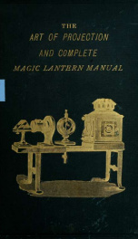 The Art of projection and complete magic lantern manual_cover